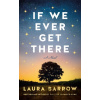 If We Ever Get There - Laura Barrow