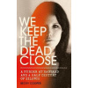 We Keep the Dead Close