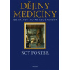 Dějiny medicíny Od starověku po současnost - Porter Roy