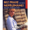 Bez praxe nepřijímáme! - Alena Hájková
