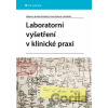 Laboratorní vyšetření v klinické praxi - Lahoda Helena Brodská, Pavel Kohout a kolektiv