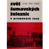 Svět šumavských železnic v proměnách času - Kozák Roman