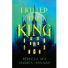 I Killed the King - Andrea Hannah, Rebecca Mix, HarperCollins Publishers