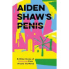 Aiden Shaw's Penis and Other Stories of Censorship From Around the World - autor neuvedený