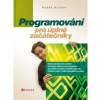 Programování pro úplné začátečníky - Hylmar Radek