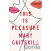 This is Pleasure - Mary Gaitskill
