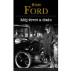 Henry Ford - Môj život a dielo