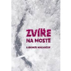 Zvíře na mostě - Macháček Lubomír