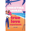 The True Love Experiment: The escapist opposites-attract rom-com of the summer from the bestselling author! - Christina Laurenová