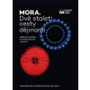MORA. Dvě staletí cesty dějinami - Hana Bartošová, Radek Slabotínský