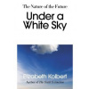 Under a White Sky - Elizabeth Kolbert, The Bodley Head