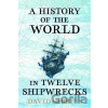 A History of the World in Twelve Shipwrecks - Gibbins David