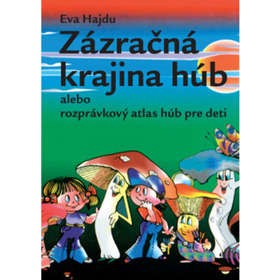 Zázračná krajina húb alebo rozprávkový atlas húb pre deti - Eva Hajdu Redmond
