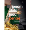 Jenom zlato jsou peníze - Skutečný příběh neskutečně velkého podvodu u nás - Adam, Zdeněk Dýčka Libor