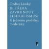 Je třeba zavrhnout liberalismus? K jednomu problému modernity - Lánský Ondřej