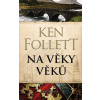 Na věky věků - 4.vydání - Ken Follett