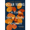 On Earth We´re Briefly Gorgeous - Ocean Vuong