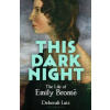 This Dark Night : The Life of Emily Bronte