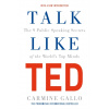 Talk Like TED: The 9 Public Speaking Secrets of the Worlds Top Minds