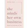 She Minds Her Own Business: The Guide to Designing a Life and Business You Love