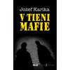 V tieni mafie: V tieni mafie - Jozef Karika - online doručenie