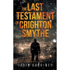 The Last Testament of Crighton Smythe - Gavin Gardiner