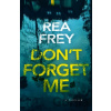 Don't Forget Me - Rea Frey