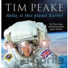 Hello, Is This Planet Earth?: My View From The International Space Station - Tim Peake