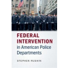 Federal Intervention in American Police Departments - Rushin