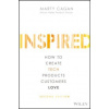 Inspired : How to Create Tech Products Customers Love