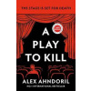Play to Kill: Can she find the killer before the curtains fall - Alex Ahndoril, Bonnier Books Ltd
