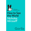 How to see the World - Nicholas Mirzoeff