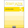 Český jazyk 5 Příručka učitele - Jaroslava Kosová, Gabriela Babušová, Lenka Rykrová