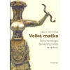 Neumann Erich: Velká matka -Fenomenologie ženských podob nevědomí (Velká matka jako prvotní obraz lidské psychiky. Analytický psycholog Erich Neumann čerpá z rituálů, mytologie, umění a záznamů snů a