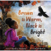Brown Is Warm, Black Is Bright - Sarah L Thomson
