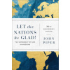 Let the Nations Be Glad!: The Supremacy of God in Missions (Brožovaná)