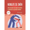 Nebojte se změn - Jak pracovat se svým strachem a nenechat se jím dál ovlivnit