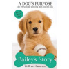 A Dog´s Purpose - Bailey´s Story - W. Bruce Cameron