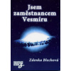 Blechová Zdenka: Jsem zaměstnancem Vesmíru (obdobně, jako se chováme v zaměstnání, se chováme i v celém životě; jsme jakýmisi 