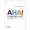 AHA! rodičovství - Jak přestat křičet a začít žít s dětmi v harmonii - Laura Markham