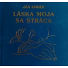 Láska moja sa stráca - Ján Smrek