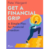 Get a Financial Grip: A Simple Plan for Financial Freedom