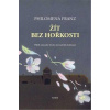 Žít bez hořkosti - Příběh německé Sintky, která přežila holokaust - Philomena Franz