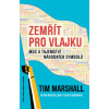 Zemřít pro vlajku - Moc a tajemství národních symbolů - Tim Marshall