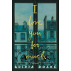 I Love You Too Much - Alicia Drake, Picador