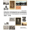 Počiatky fotografie na Slovensku: 1839 - 1918 - Martin Kleibl