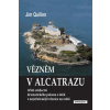 Vězněm v Alcatrazu - Očité svědectví dramatického pokusu o útěk z nejstřeženější věznice na světě - Jim Quillen