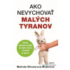 Ako nevychovať malých tyranov - Melinda Wenner Moyer - online doručenie
