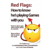 Red Flags: How to know he's playing games with you. How to spot a guy who's never going to commit. How to force him to show his c