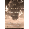 WE BURN DAYLIGHT (JOHNSTON BRET ANTHONY)(Pevná)